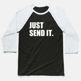 Just Send It. Baseball T-Shirt